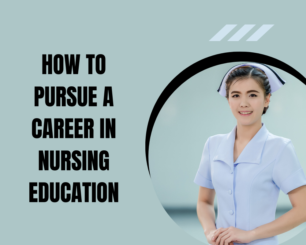 How To Pursue a Career in Nursing Education