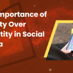 The Importance of Quality Over Quantity in Social Media